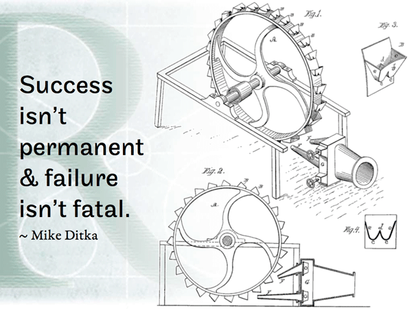Success isn’t permanent & failure isn’t fatal. ~ Mike Ditka