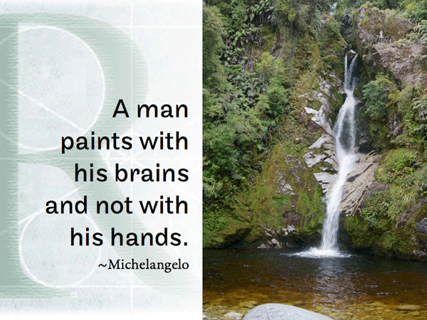 A man paints with his brains and not with his hands. ~Michelangelo
